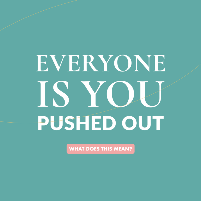 Everything is you pushed out 