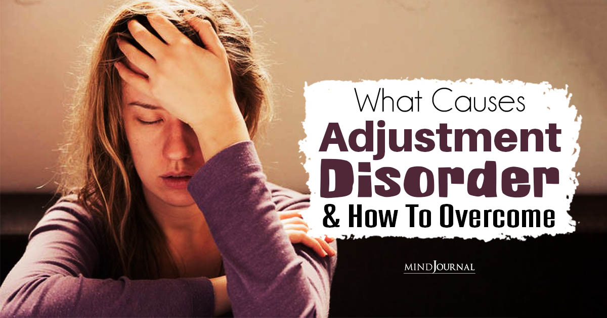 From Triggers To Turmoil: What Causes Adjustment Disorder And How To Overcome