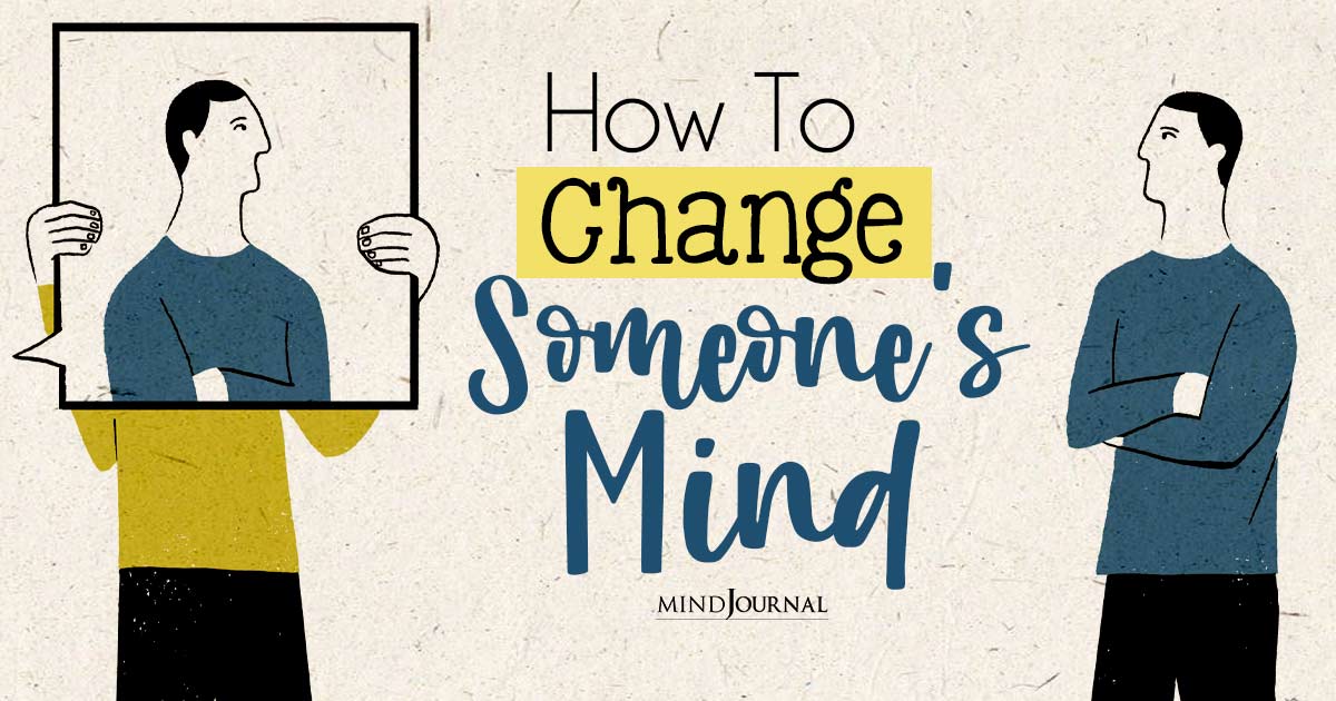 How To Change Someone's Mind: Useful Pointers To Remember