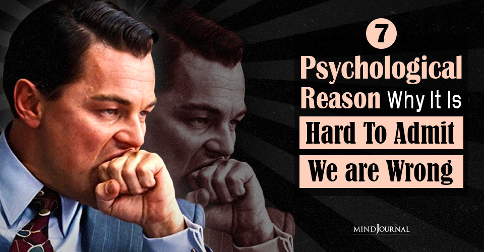 Why Is It So Hard To Admit To Being Wrong? Psychological Reasons You Need To Know
