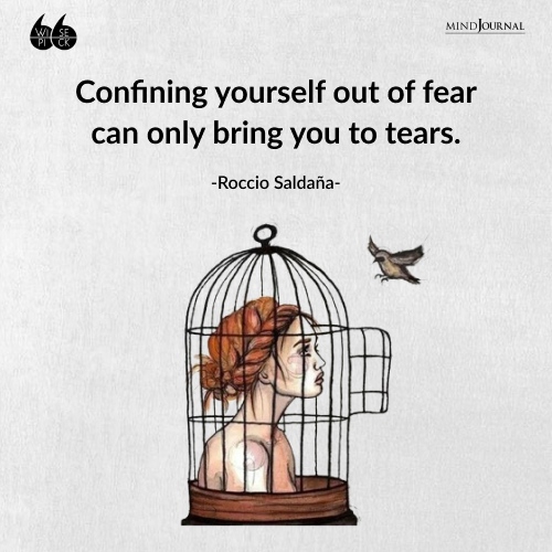 Roccio Saldaña confining yourself out of fear 