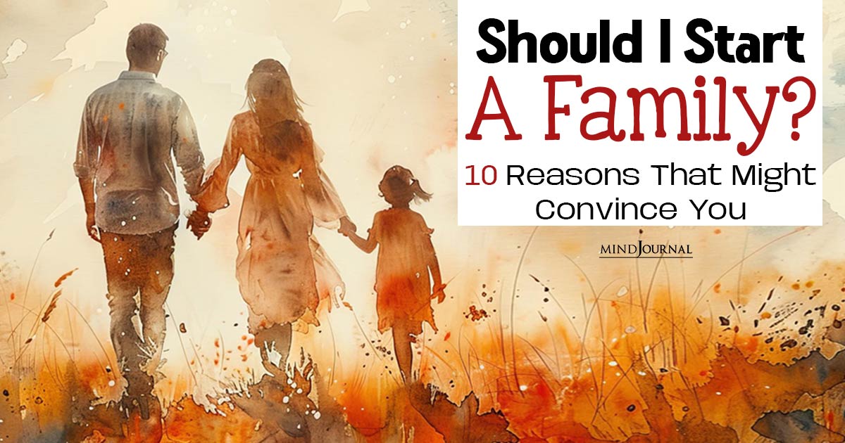 Should I Start a Family? Reasons That Might Convince You