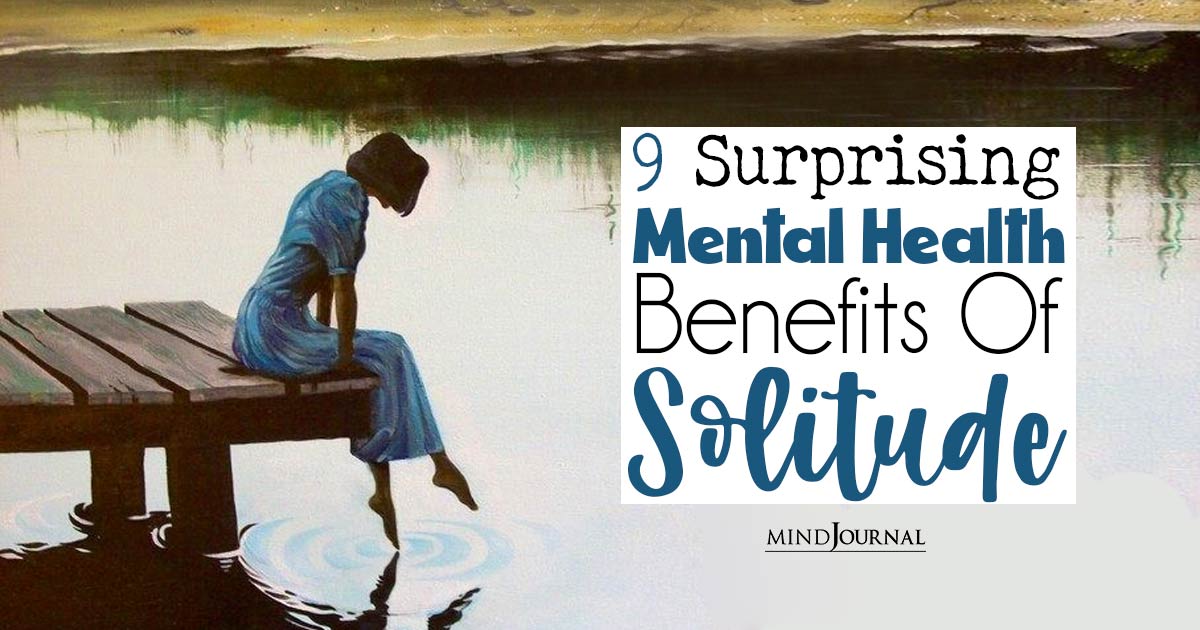 Surprising Mental Health Benefits Of Solitude