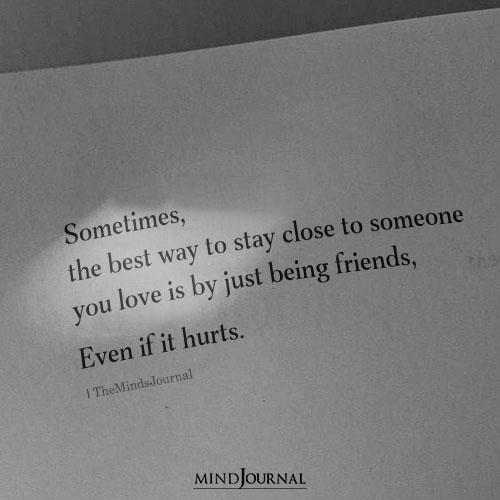 Sometimes, The Best Way To Stay Close To Someone Is Being Friends