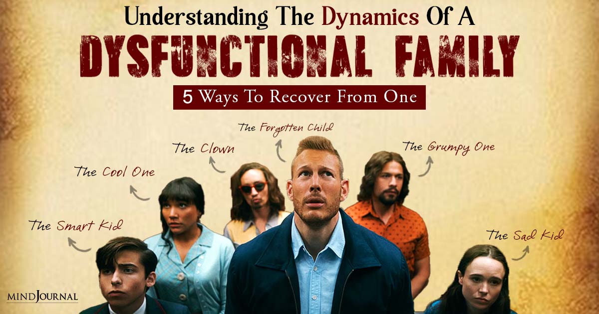 Understanding The Dynamics Of A Dysfunctional Family And 5 Ways To Recover From One