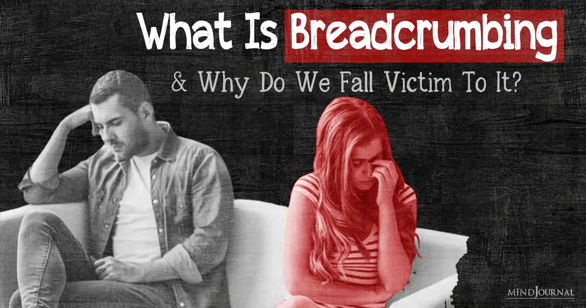 What Is Breadcrumbing And Why Do We Fall Victim To It?