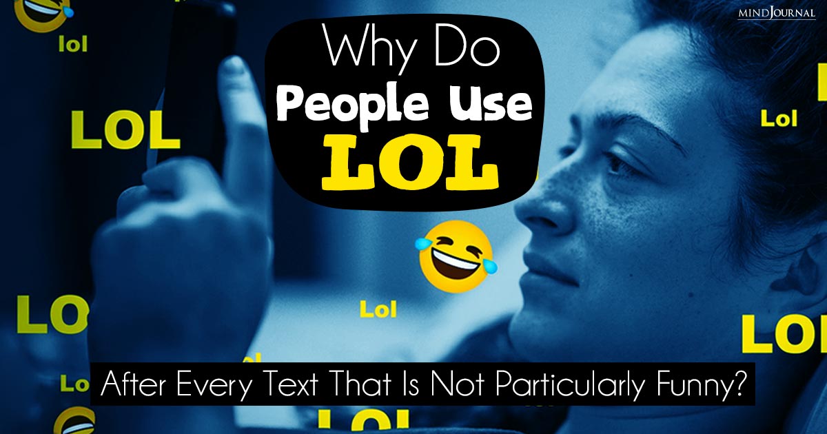 Why Do People Use “LOL” After Every Text That Is Not Particularly Funny?