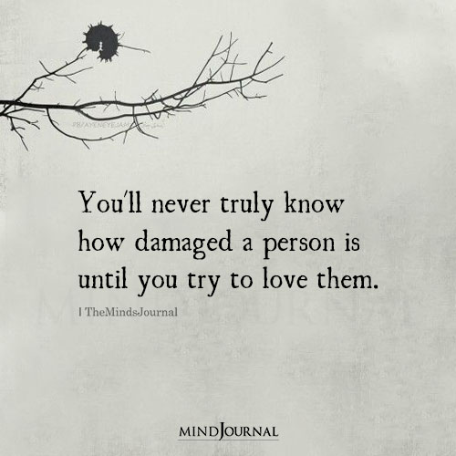 You'll Never Truly Know How Damaged A Person Is Until
