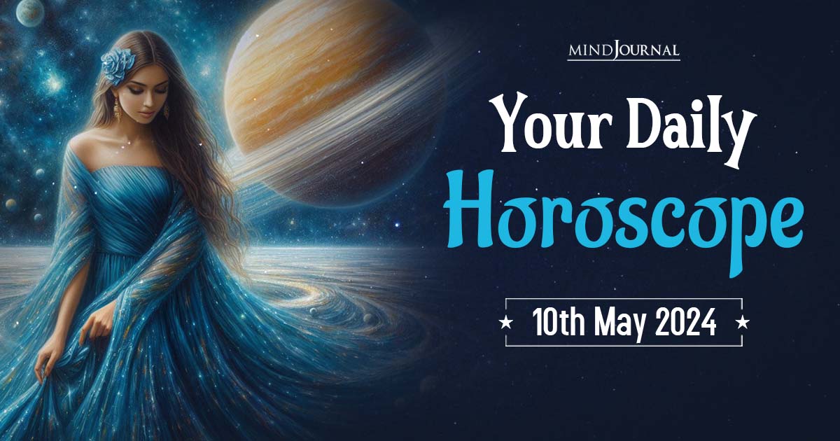  Your Daily Horoscope: 10 May 2024