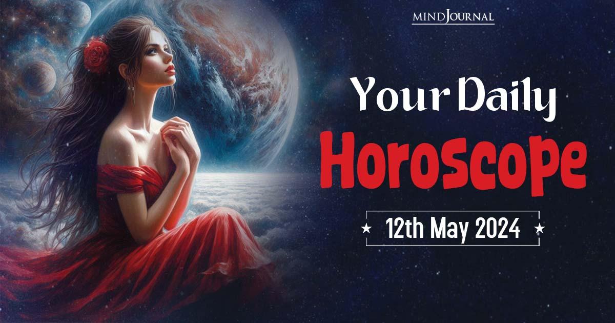 Your Daily Horoscope: 12 May 2024