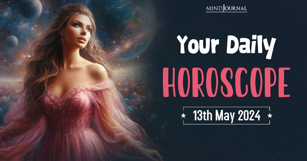 Your Daily Horoscope: 13 May 2024