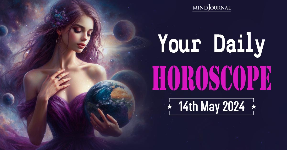 Your Daily Horoscope: 14th May 2024