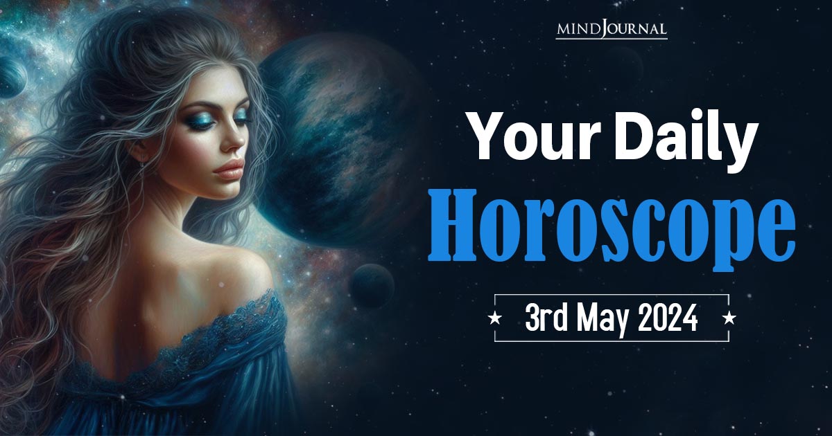Your Daily Horoscope: 3rd May 2024  