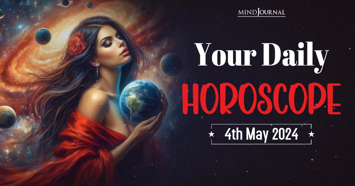 Your Daily Horoscope: 4th May 2024