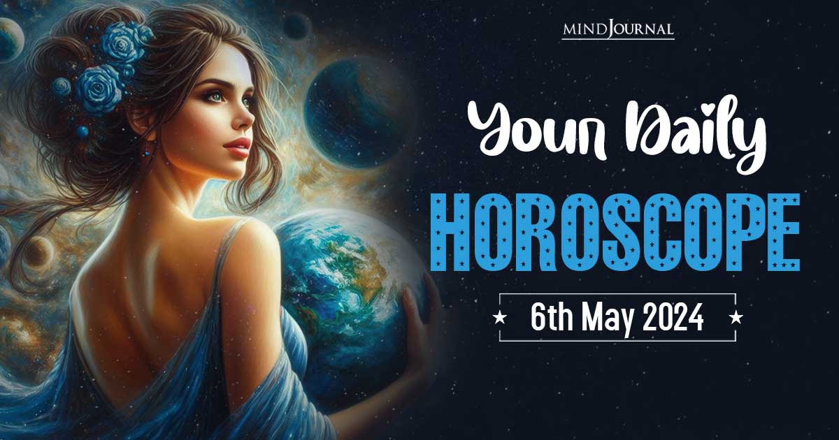 Your Daily Horoscope: 6th May 2024 