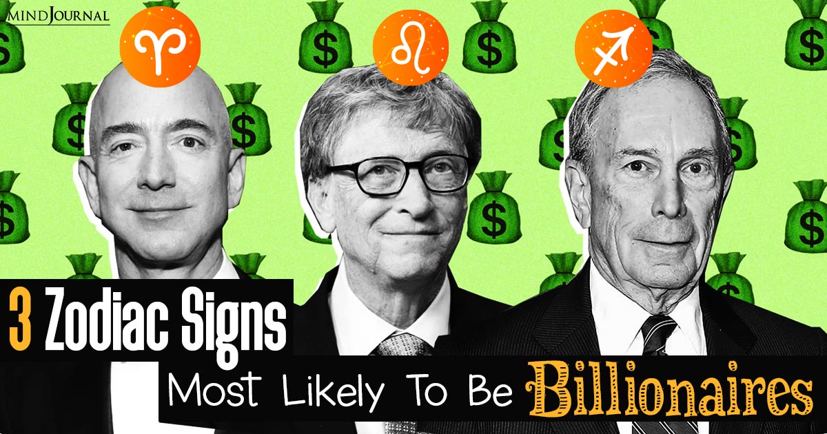​3 Zodiac Signs Most Likely To Be Billionaires – Are You One Of Them?​