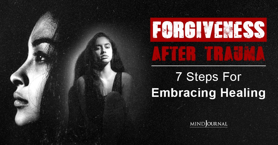 Forgiveness After Trauma: Steps For Embracing Healing