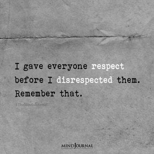 I Gave Everyone Respect Before