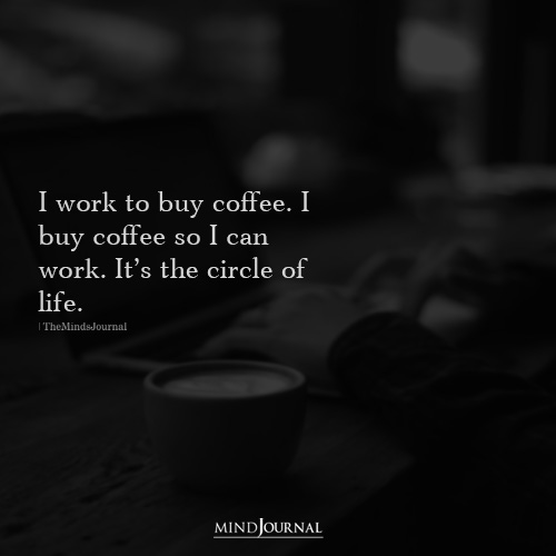 I Work To Buy Coffee