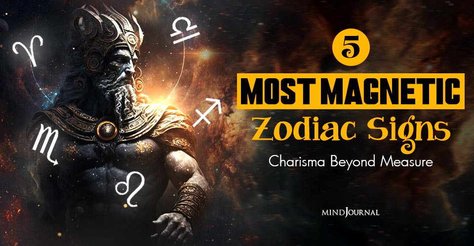 Most Magnetic Zodiac Signs: Are You Charming Like Them?