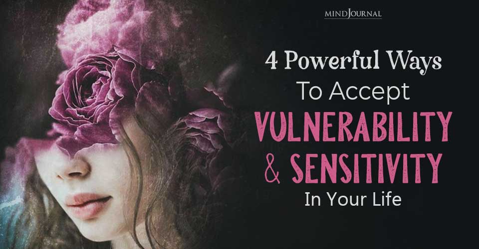 Vulnerability and Sensitivity: Amazing Ways to Embrace It
