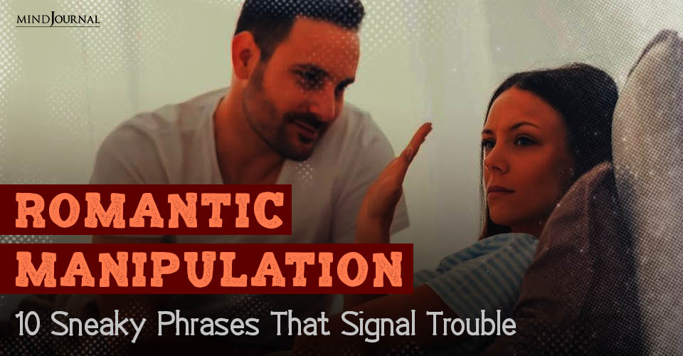 Romantic Manipulation: 10 Subtle Phrases To Watch Out For