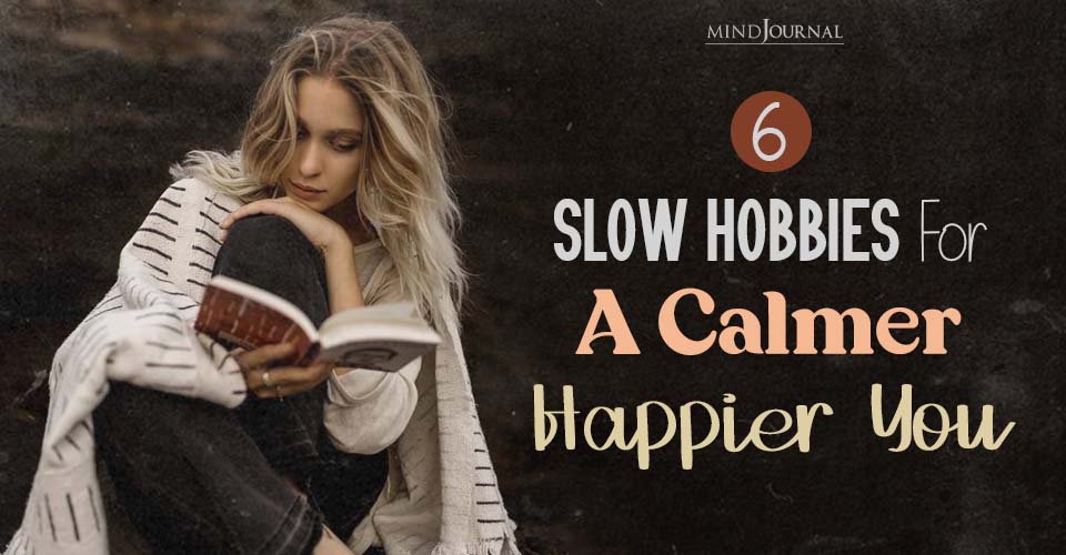 Slow Hobbies For A Calmer, Happier You
