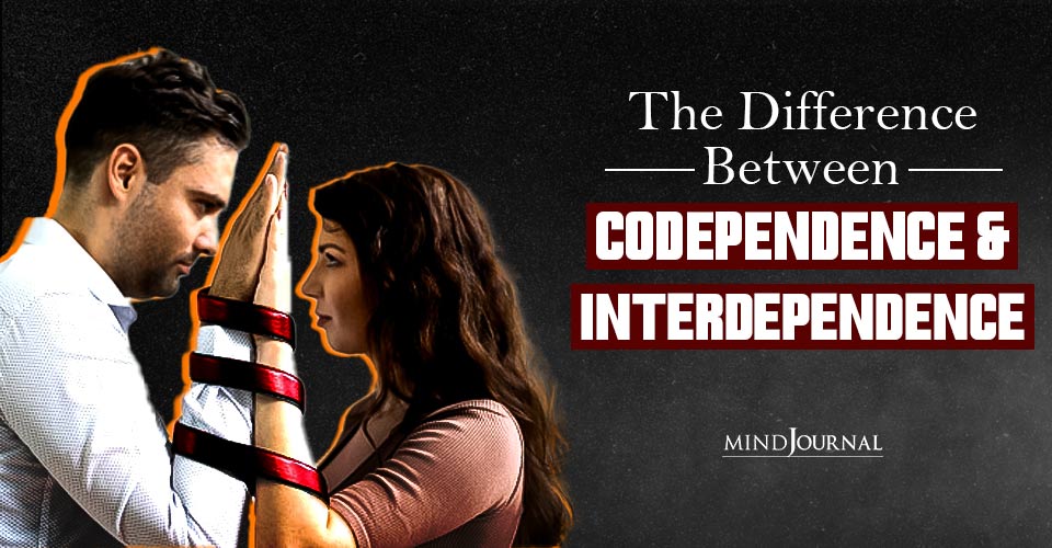 Codependence and Interdependence: What Truly Sets Them Apart?