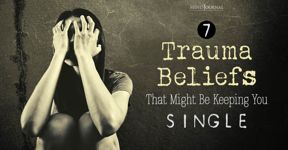 Common Trauma Beliefs Preventing You From Finding Love