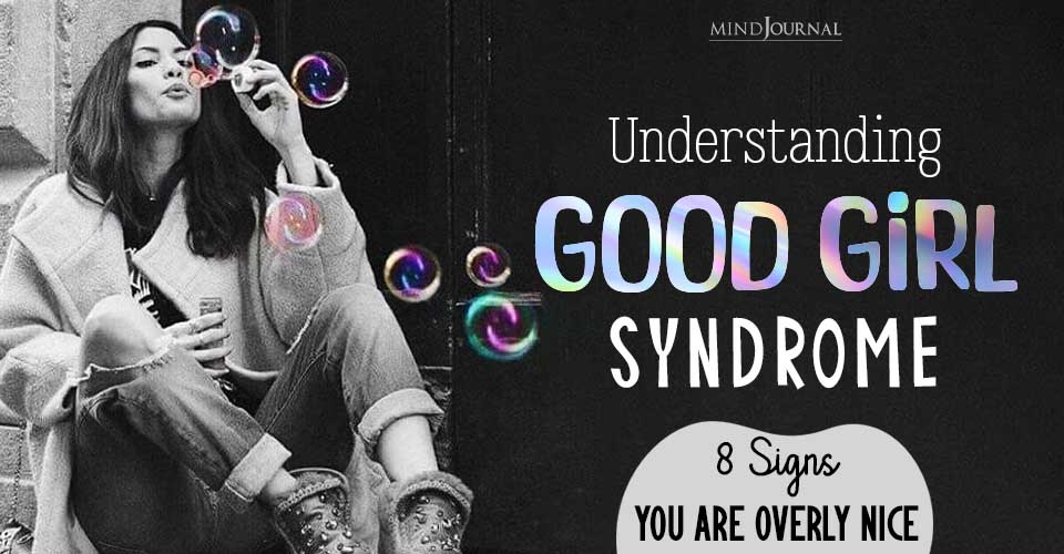 What Is Good Girl Syndrome: 8 Signs You Are Being Overly Nice