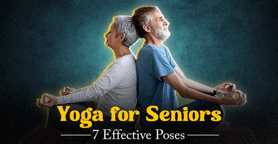Yoga for Seniors: 7 Effective Yoga Poses that Older People Can Do
