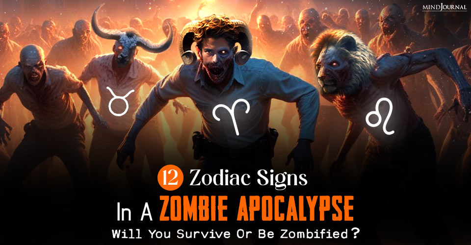 The Zodiac Signs In A Zombie Apocalypse— Will You Survive Or Be Zombified?