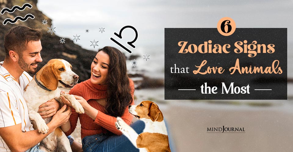 Which Zodiac Sign Loves Animals The Most? Meet The 6 Biggest Animal Lovers!