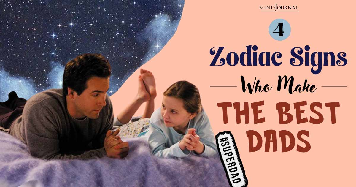 4 Zodiac Signs Who Make The Best Dads — Father Goals!