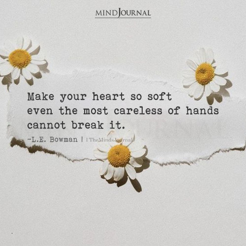Make Your Heart So Soft That No One Can Break It