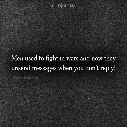 Men Used To Fight In Wars And Now They Unsend Messages