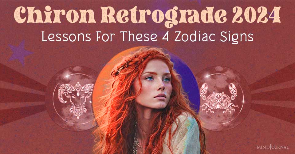 Chiron Retrograde 2024: Lessons For These 4 Zodiac Signs