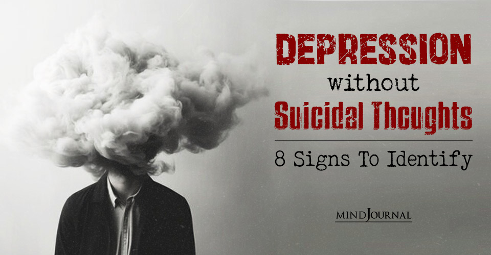 Depression without Suicidal Thoughts: Signs To Identify