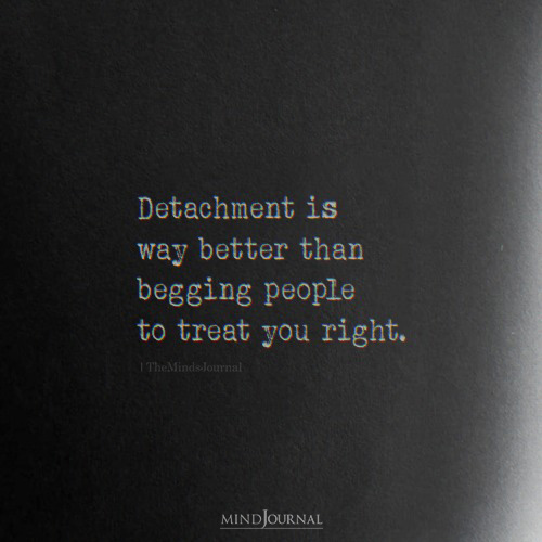 Detachment Is Way Better Than Begging