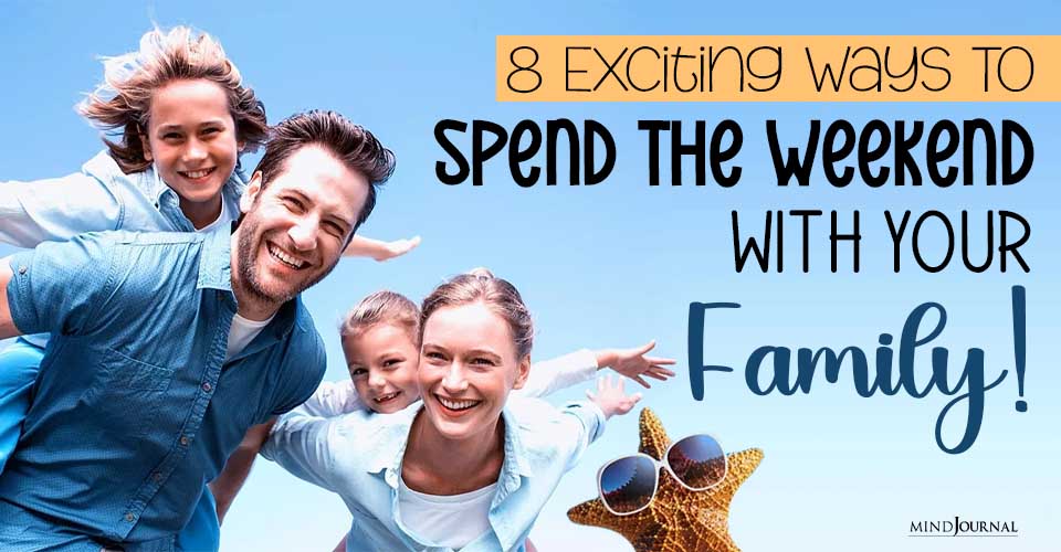 8 Exciting Ways To Spend The Weekend With Your Family!