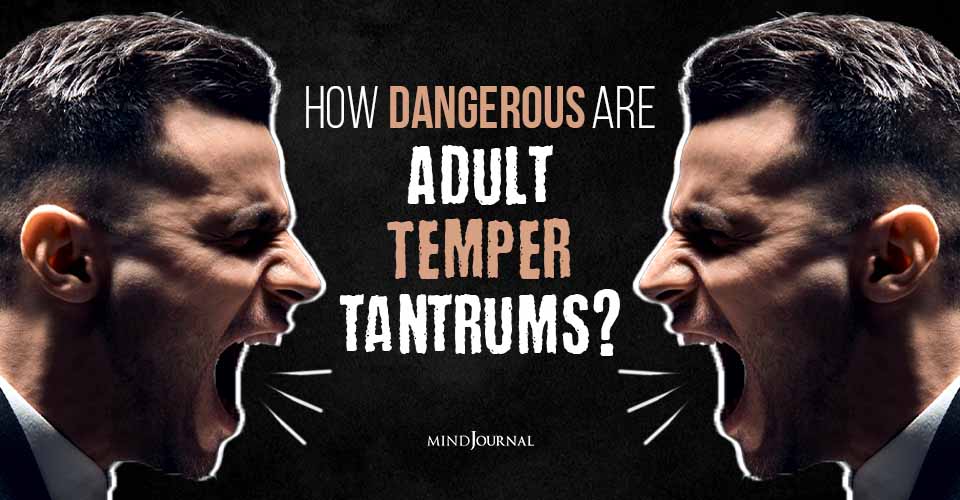 Are Adult Temper Tantrums Dangerous? Understanding The Risks