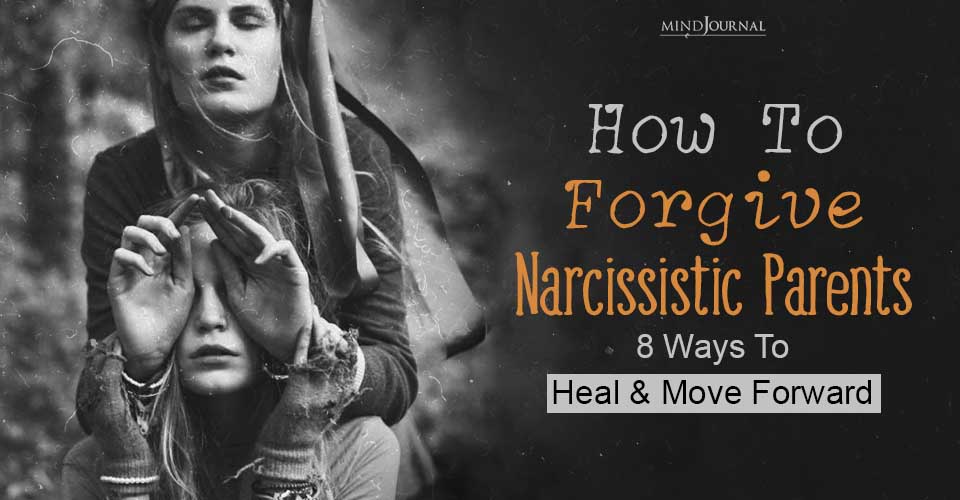 How To Forgive Narcissistic Parents: Tips To Find Healing