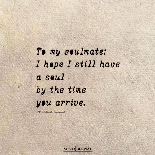 I Hope I Still Have A Soul By The Time You Arrive