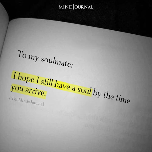 I Hope I Still Have A Soul By The Time You Arrive