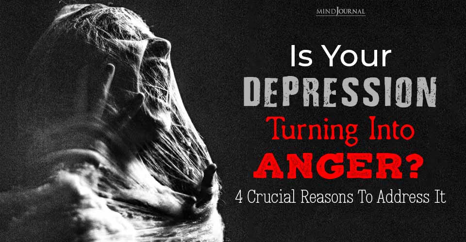 Is Your Depression Causing Anger? 4 Crucial Reasons to Address It