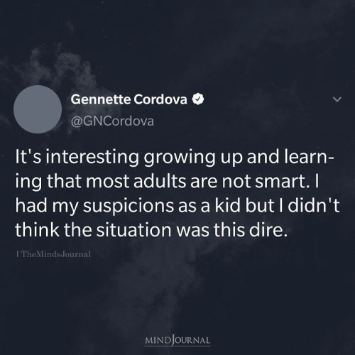 It’s Interesting Growing Up Knowing That Many Adults Are Not Smart