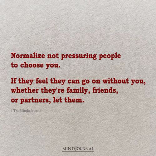 Normalize Not Pressuring People To Choose You