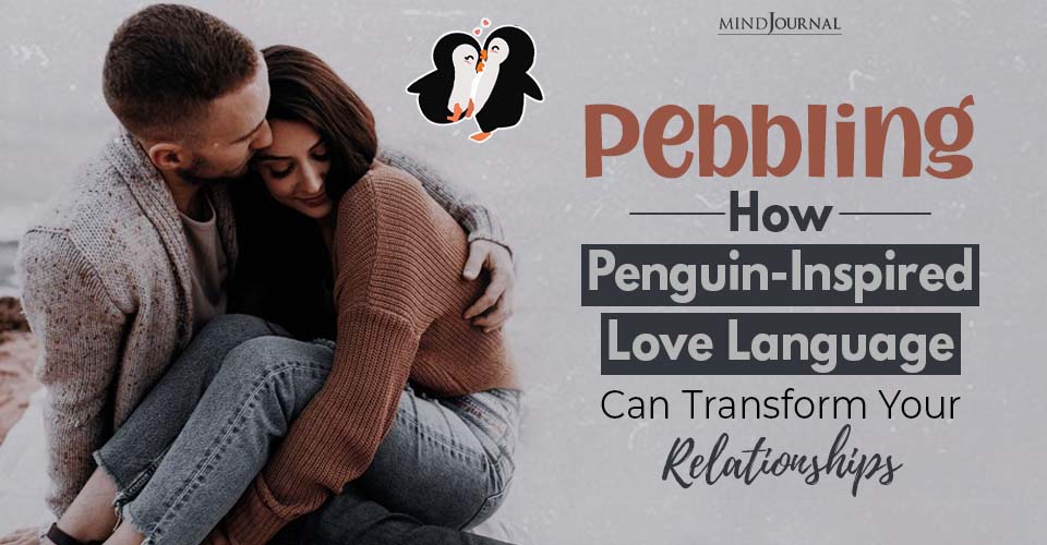 The Pebbling Love Language: Inspired By Penguins To Transform Relationships
