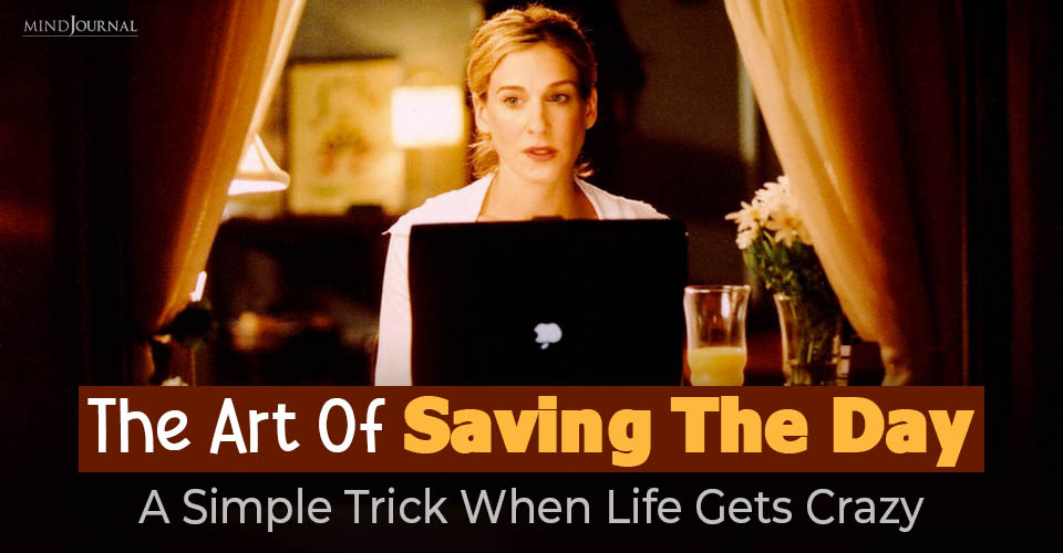 The Art Of “Saving The Day”: A Simple Trick When Life Gets Crazy