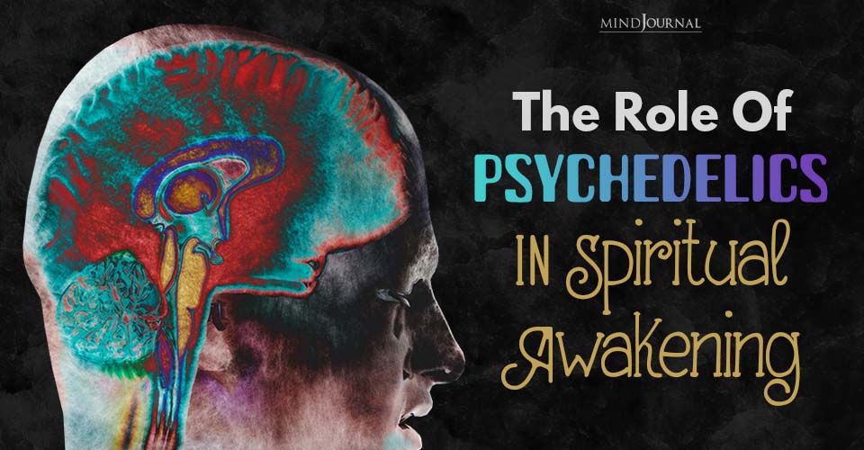 The Role Of Psychedelics In Spiritual Awakening: 5 Key Insights